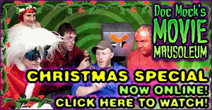 Doc Mock's Movie Mausoleum - The Big Christmas Holiday Special is now online featuring Alex Berg, Alex Fernie, Will McLaughlin, Satan and Morg the robot!