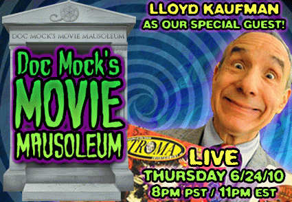 Lloyd Kaufman, President of Troma Entertainment, will be appearing LIVE on Doc Mock's Movie Mausoleum on Thursday, June 24th at 8pm PST / 110m EST! Don't miss it!