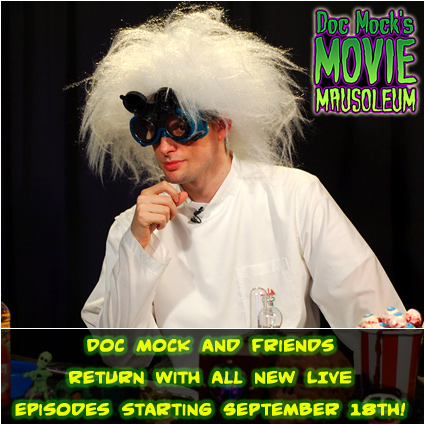 Doc Mock's Movie Mausoleum returns with all new LIVE episodes September 18th!