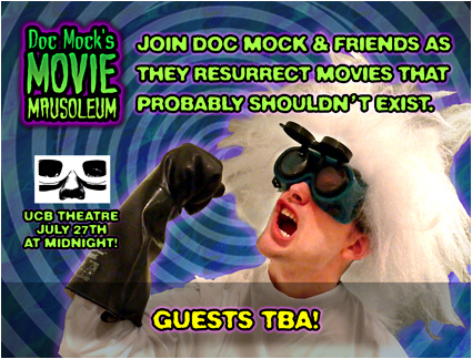 The Doc Mock's Movie Mausoleum May Memorial of Merriment! - LIVE at UCB on July 27th, 2013! Get your tickets today!