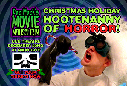 The Doc Mock's Movie Mausoleum Christmas Hootenanny of Horror - LIVE at UCB on December 22nd, 2012! Get your tickets today!